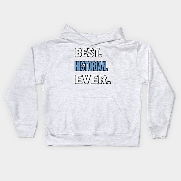 Best. Historian. Ever. - Birthday Gift Idea Kids Hoodie by divawaddle